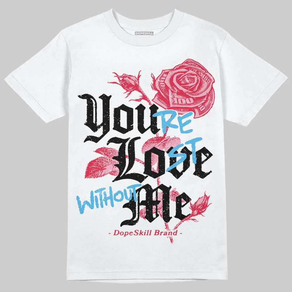 Dunk Valentine's Day DopeSkill T-Shirt You’re Lost Without Me Graphic