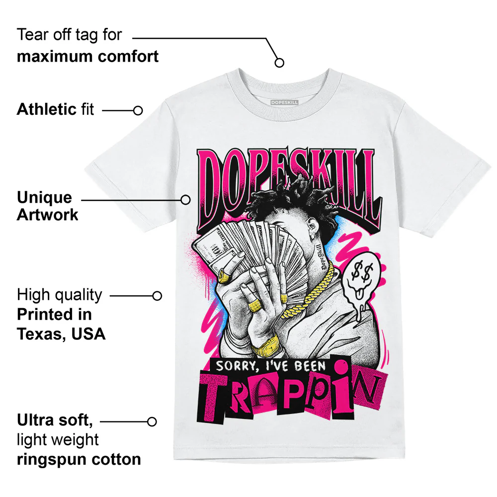 Fierce Pink 1s DopeSkill T-Shirt Sorry I've Been Trappin Graphic - Image 3