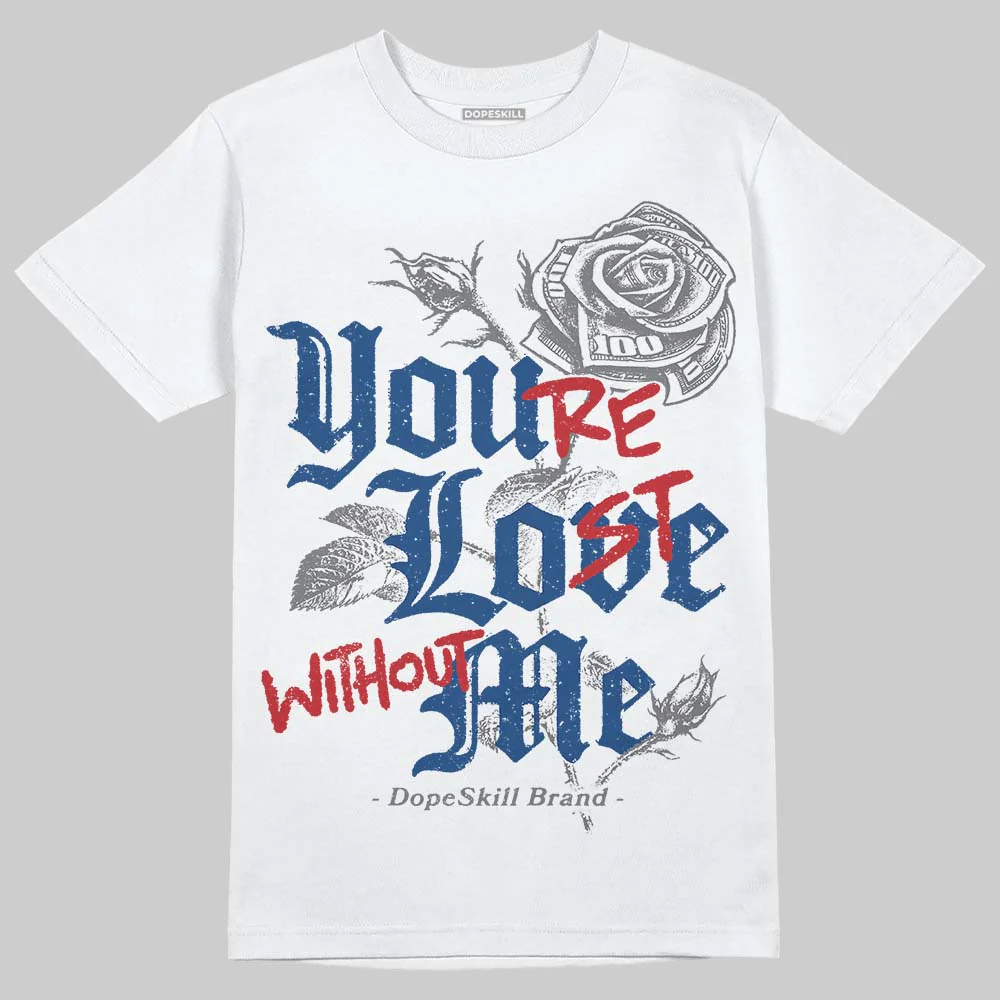 Flint Grey 9s DopeSkill T-Shirt You’re Lost Without Me Graphic