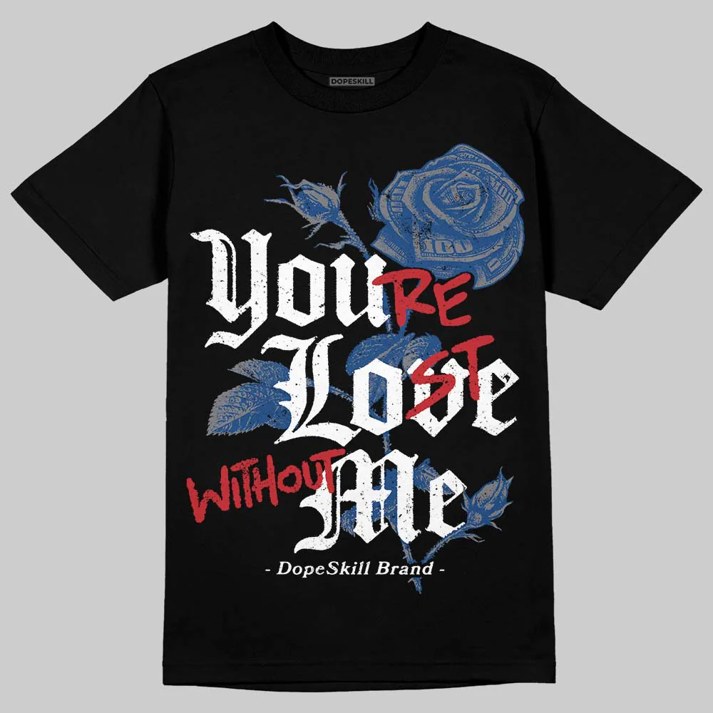 Flint Grey 9s DopeSkill T-Shirt You’re Lost Without Me Graphic - Image 2
