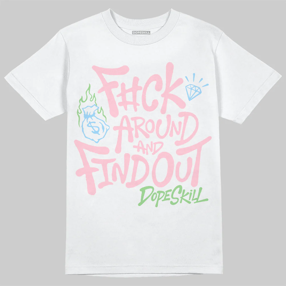 Medium Soft Pink 4s DopeSkill T-Shirt F#ck Around And Find Out Graphic - Image 2