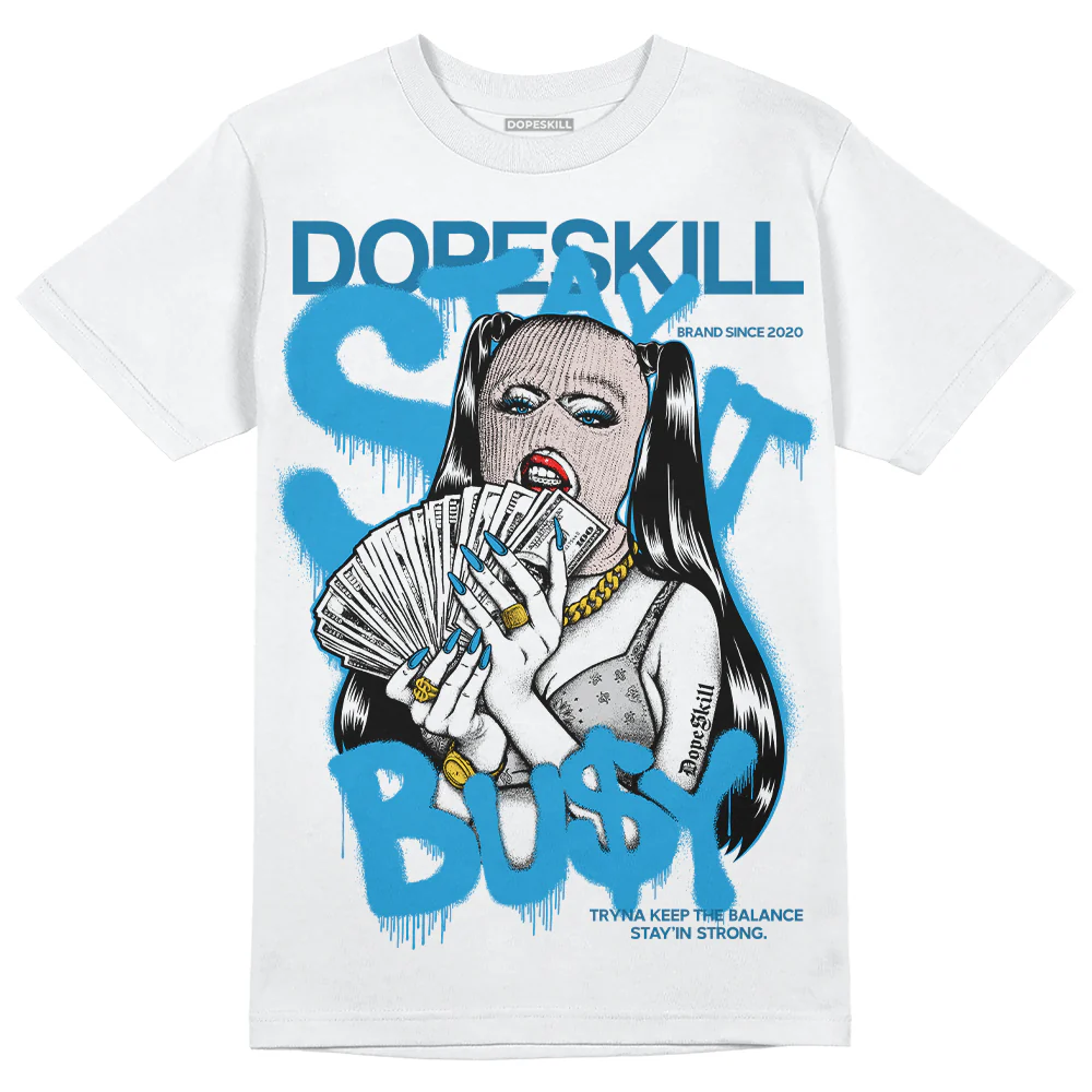 Military Blue 4s DopeSkill T-Shirt Stay It Busy Graphic