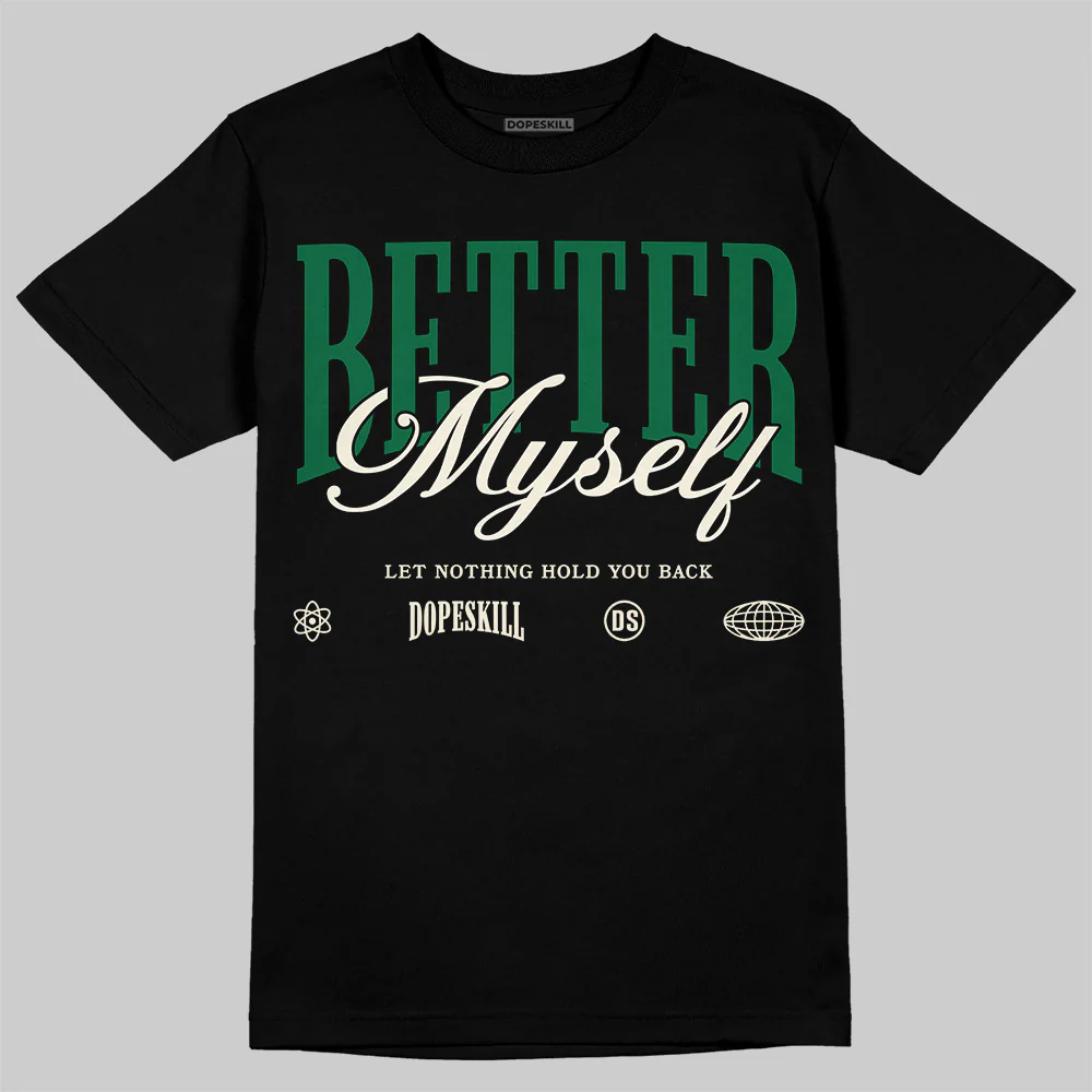 Pine Green 13s DopeSkill T-Shirt Better Myself Graphic - Image 2