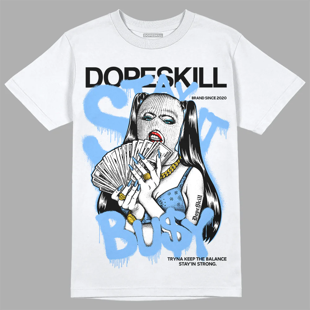 Powder Blue 9s DopeSkill T-Shirt Stay It Busy Graphic