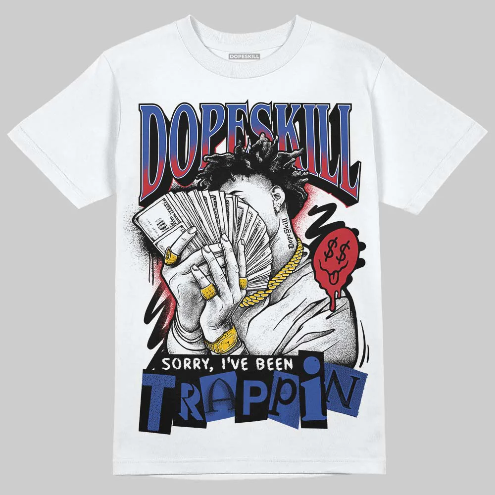 Rare Air 4s DopeSkill T-Shirt Sorry I've Been Trappin Graphic