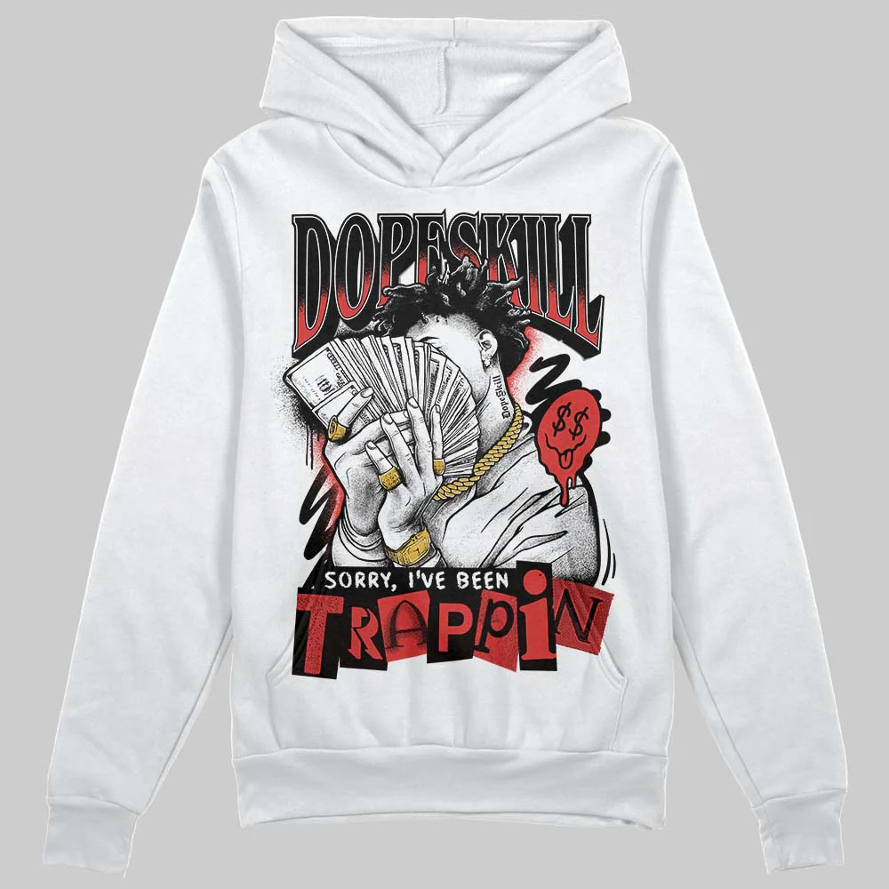 Reverse Infrared 6s DopeSkill Hoodie Sweatshirt Sorry I've Been Trappin Graphic - Image 2
