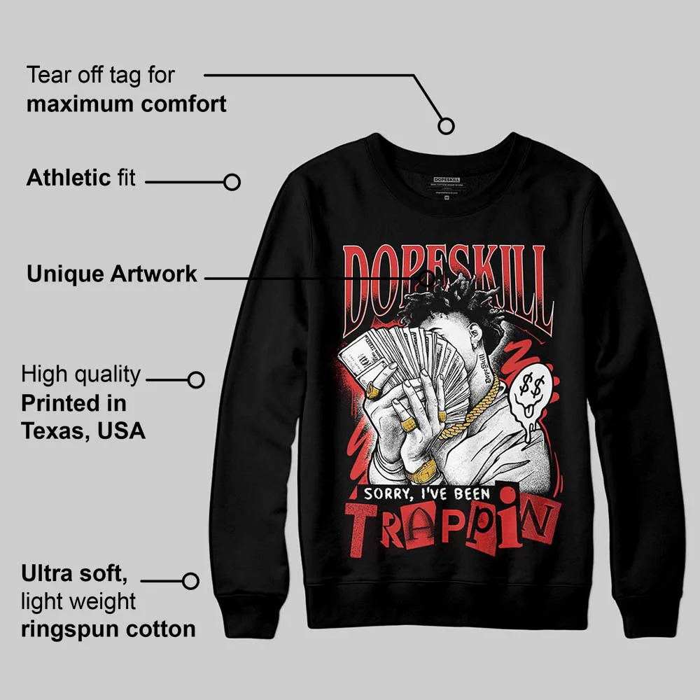 Reverse Infrared 6s DopeSkill Sweatshirt Sorry I've Been Trappin Graphic - Image 3