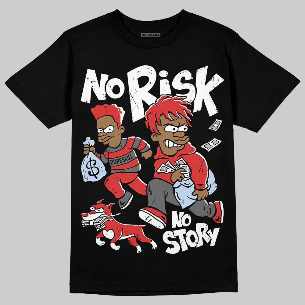 Reverse Infrared 6s DopeSkill T-Shirt No Risk No Story Graphic