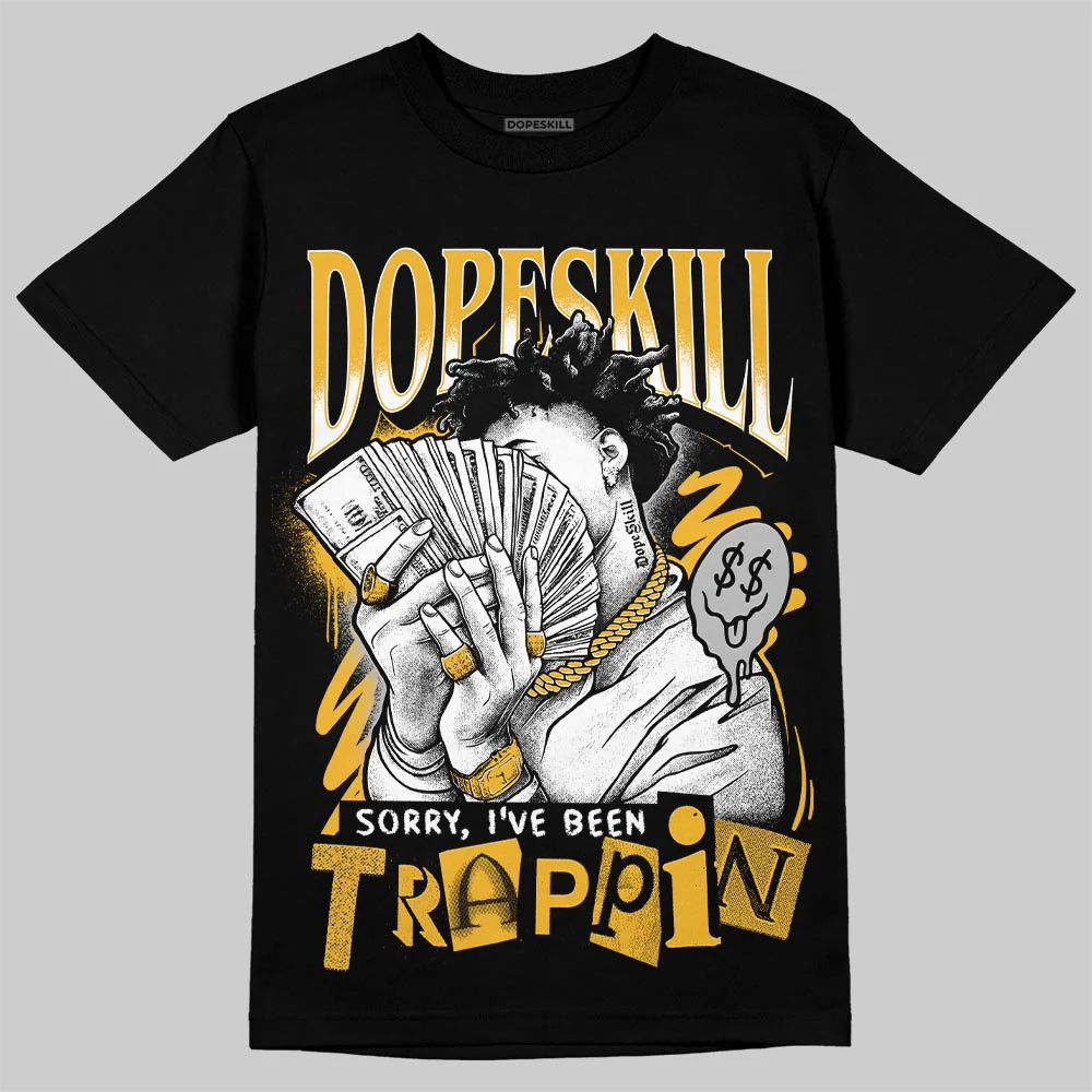Tokyo 5s DopeSkill T-Shirt Sorry I've Been Trappin Graphic