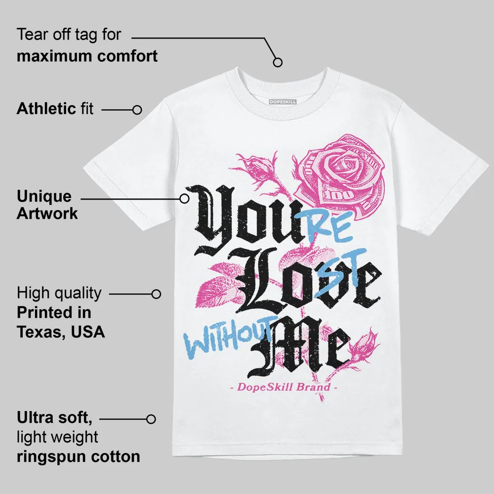 Triple Pink Dunk DopeSkill T-Shirt You’re Lost Without Me Graphic - Image 3