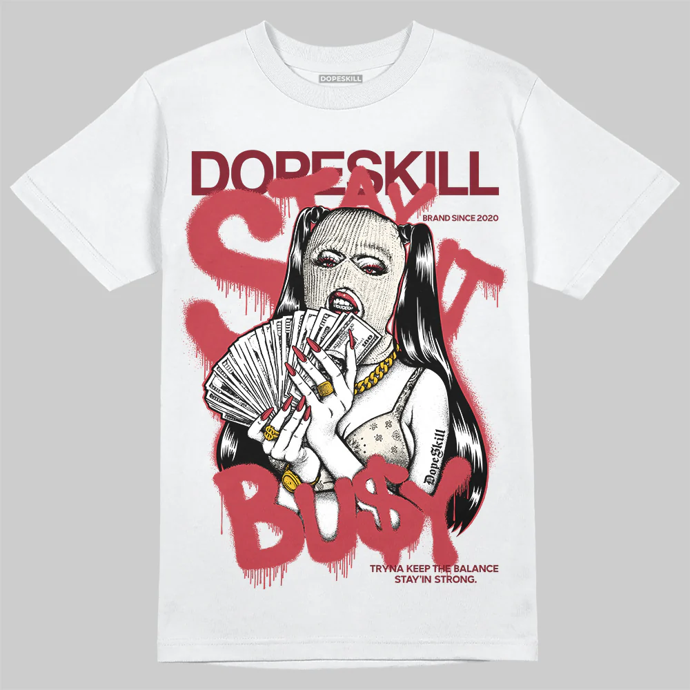 Valentine’s Day 4s DopeSkill T-Shirt Stay It Busy Graphic
