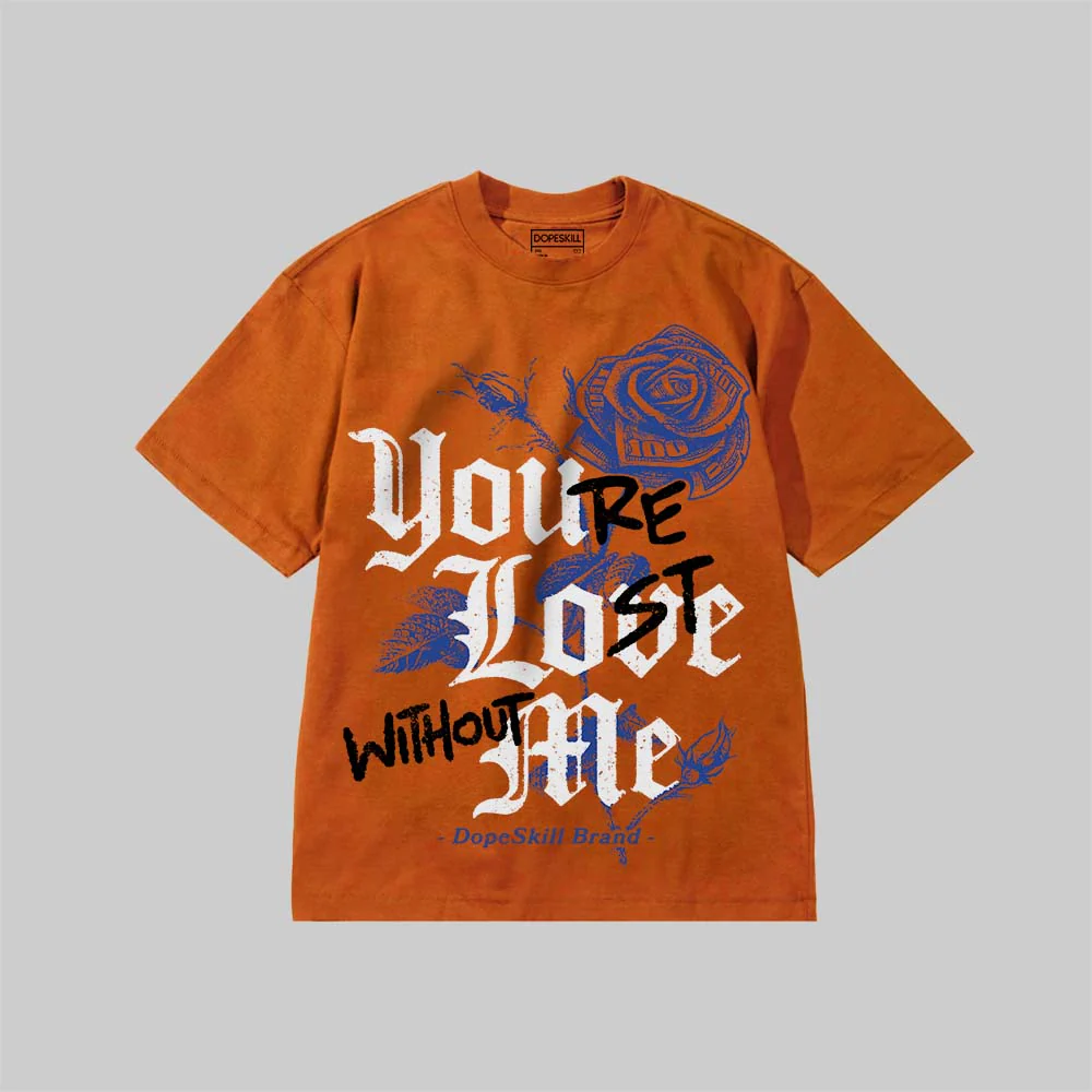 You’re Lost Without Me DopeSkill Premium T-shirt - Image 10