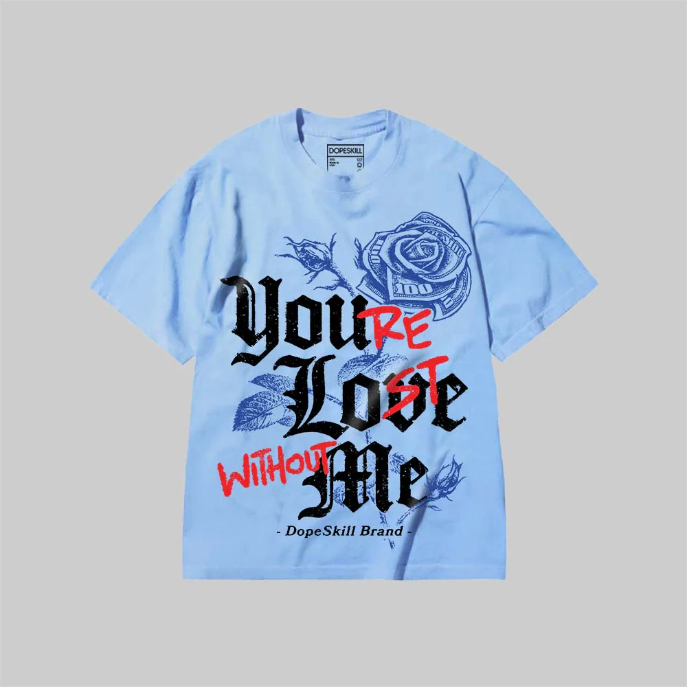 You’re Lost Without Me DopeSkill Premium T-shirt - Image 3